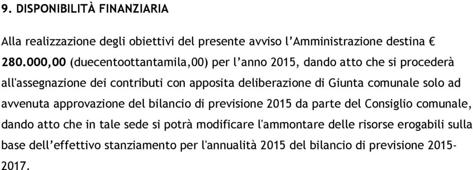 di Giunta comunale solo ad avvenuta approvazione del bilancio di previsione 2015 da parte del Consiglio comunale, dando atto che in tale