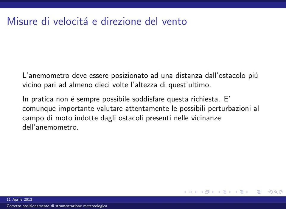 In pratica non é sempre possibile soddisfare questa richiesta.