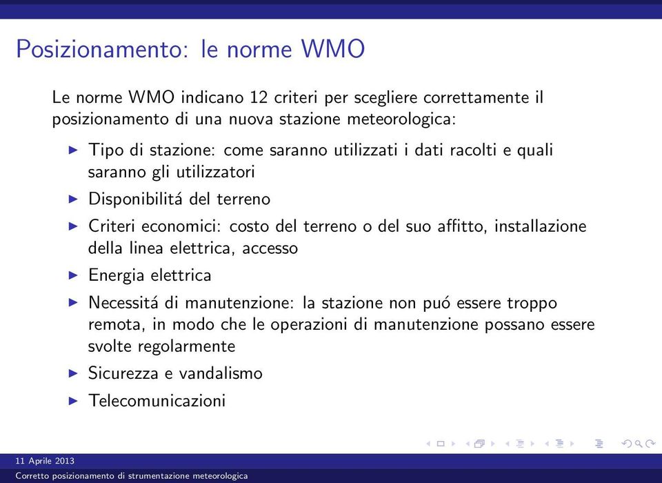 economici: costo del terreno o del suo affitto, installazione della linea elettrica, accesso Energia elettrica Necessitá di manutenzione: la