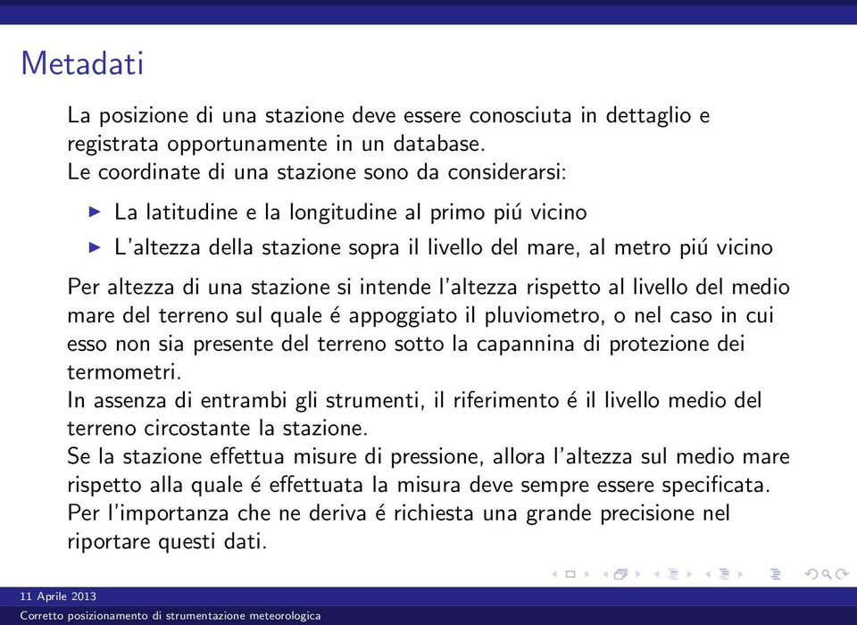 stazione si intende l altezza rispetto al livello del medio mare del terreno sul quale é appoggiato il pluviometro, o nel caso in cui esso non sia presente del terreno sotto la capannina di