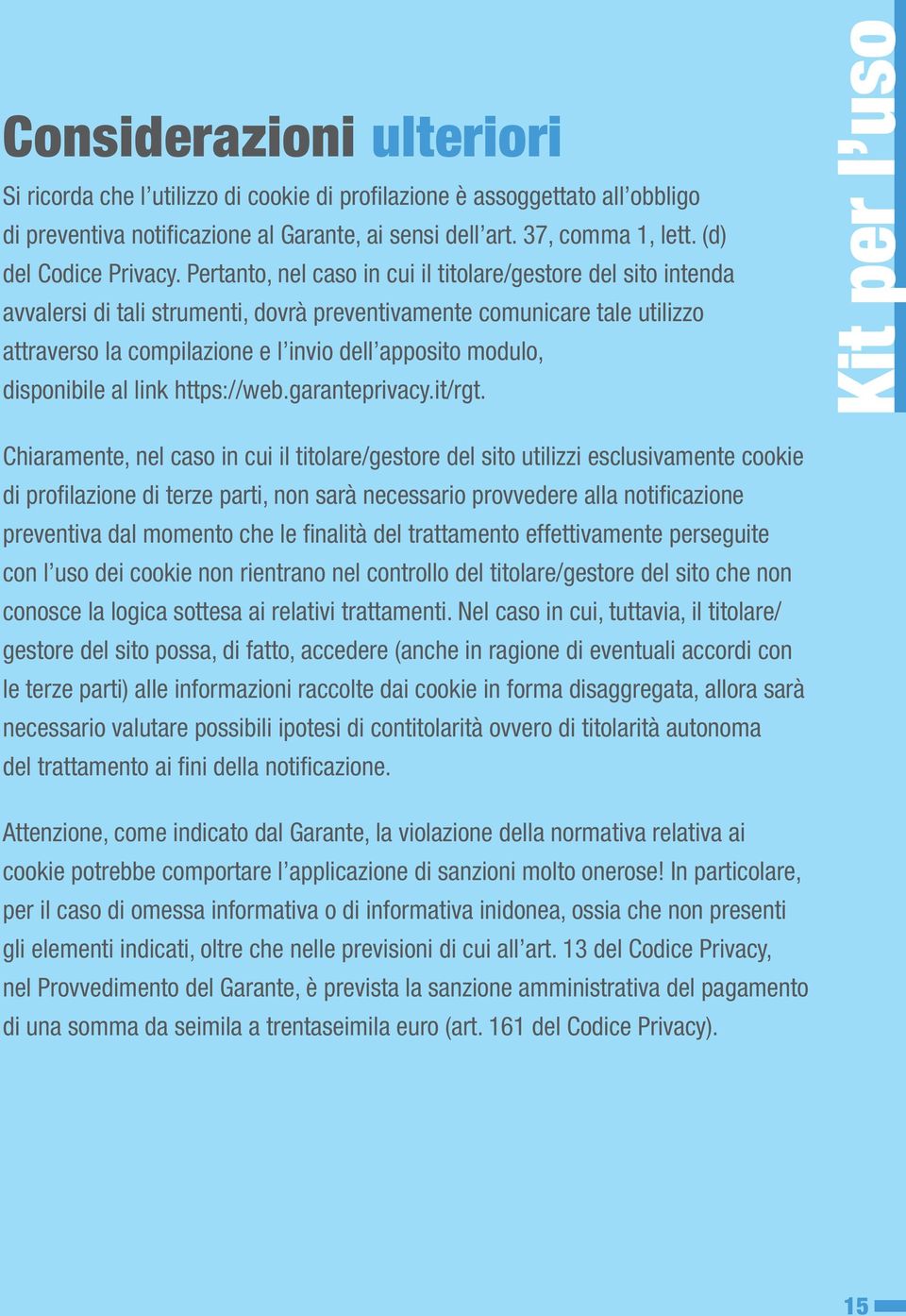 Pertanto, nel caso in cui il titolare/gestore del sito intenda avvalersi di tali strumenti, dovrà preventivamente comunicare tale utilizzo attraverso la compilazione e l invio dell apposito modulo,