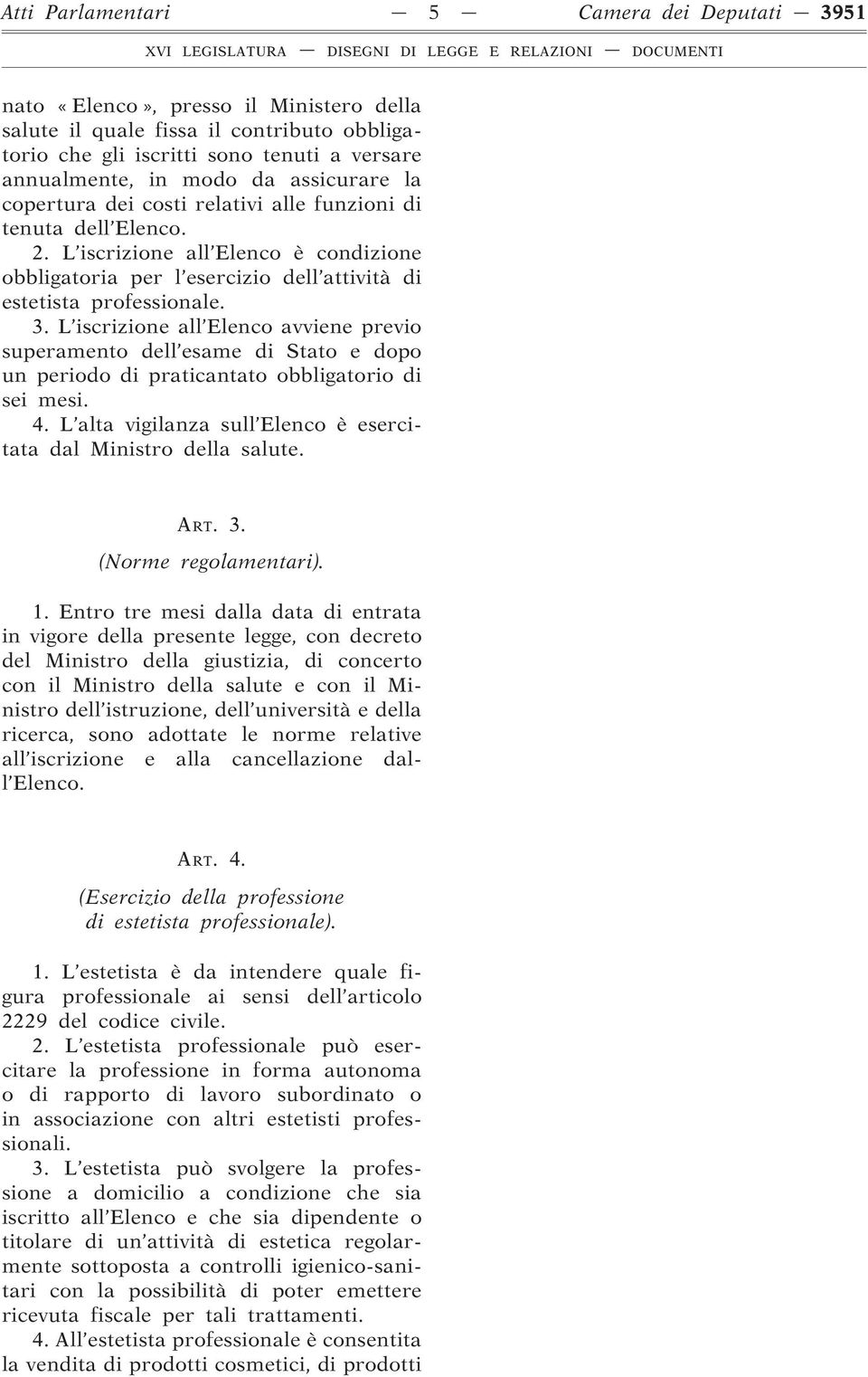 L iscrizione all Elenco avviene previo superamento dell esame di Stato e dopo un periodo di praticantato obbligatorio di sei mesi. 4.