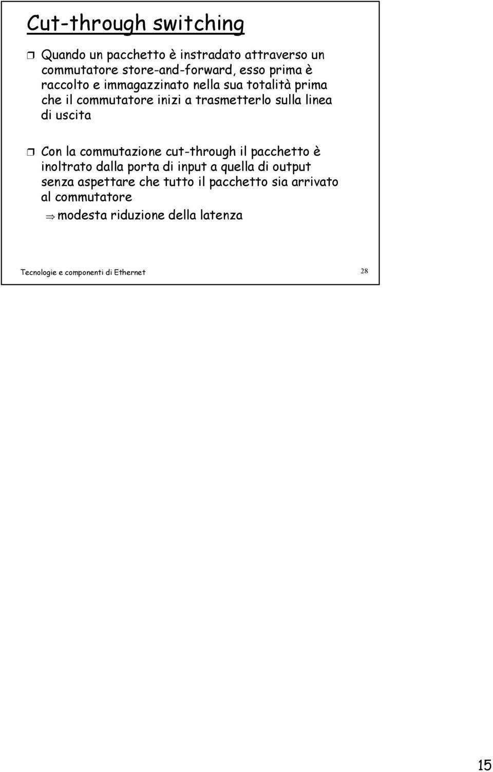 la commutazione cut-through il pacchetto è inoltrato dalla porta di input a quella di output senza aspettare che