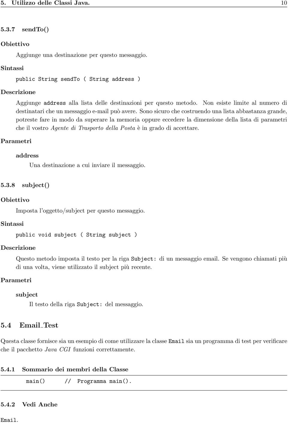 Sono sicuro che costruendo una lista abbastanza grande, potreste fare in modo da superare la memoria oppure eccedere la dimensione della lista di parametri che il vostro Agente di Trasporto della