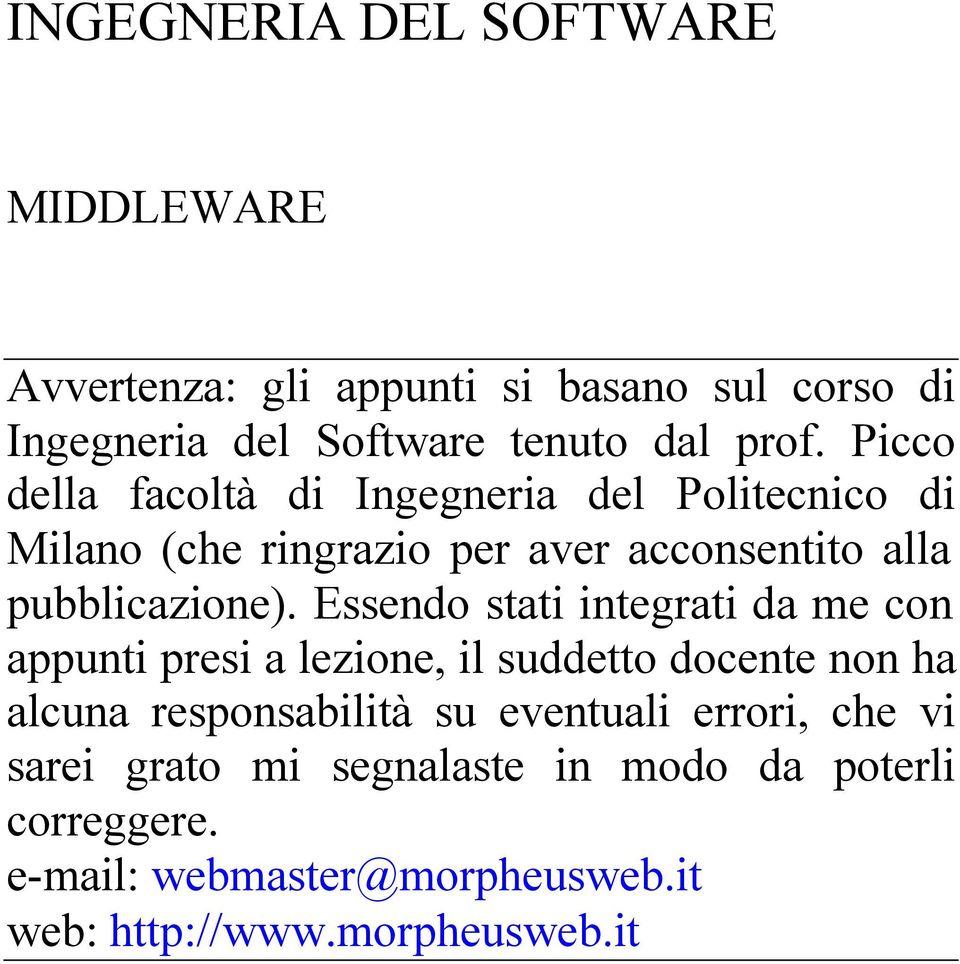 Essendo stati integrati da me con appunti presi a lezione, il suddetto docente non ha alcuna responsabilità su eventuali