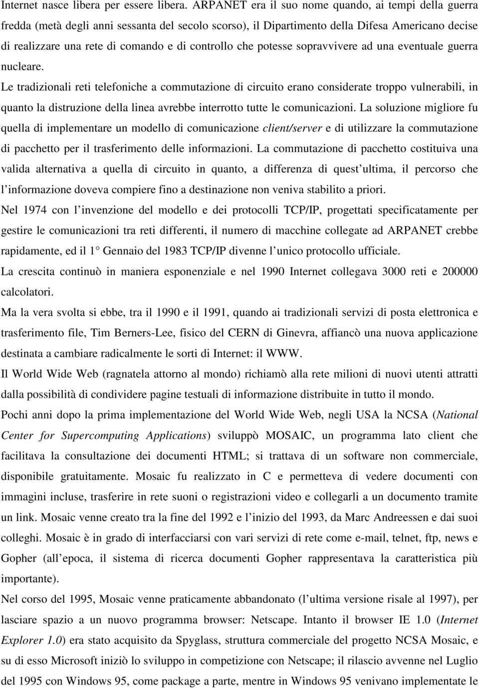 controllo che potesse sopravvivere ad una eventuale guerra nucleare.