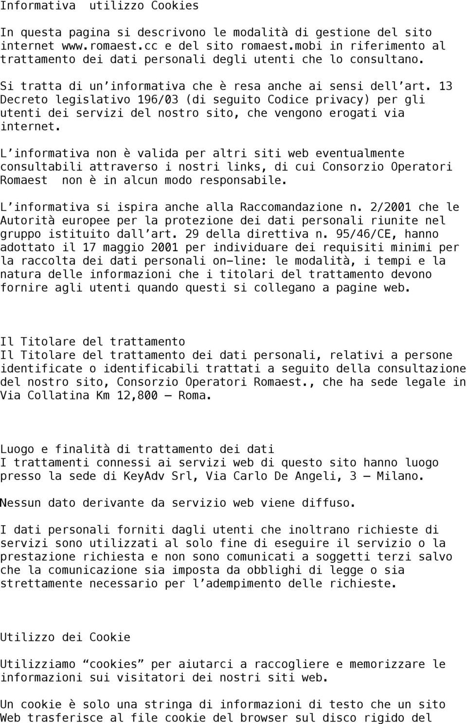 13 Decreto legislativo 196/03 (di seguito Codice privacy) per gli utenti dei servizi del nostro sito, che vengono erogati via internet.