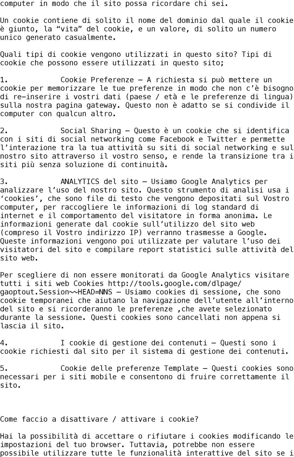 Quali tipi di cookie vengono utilizzati in questo sito? Tipi di cookie che possono essere utilizzati in questo sito; 1.