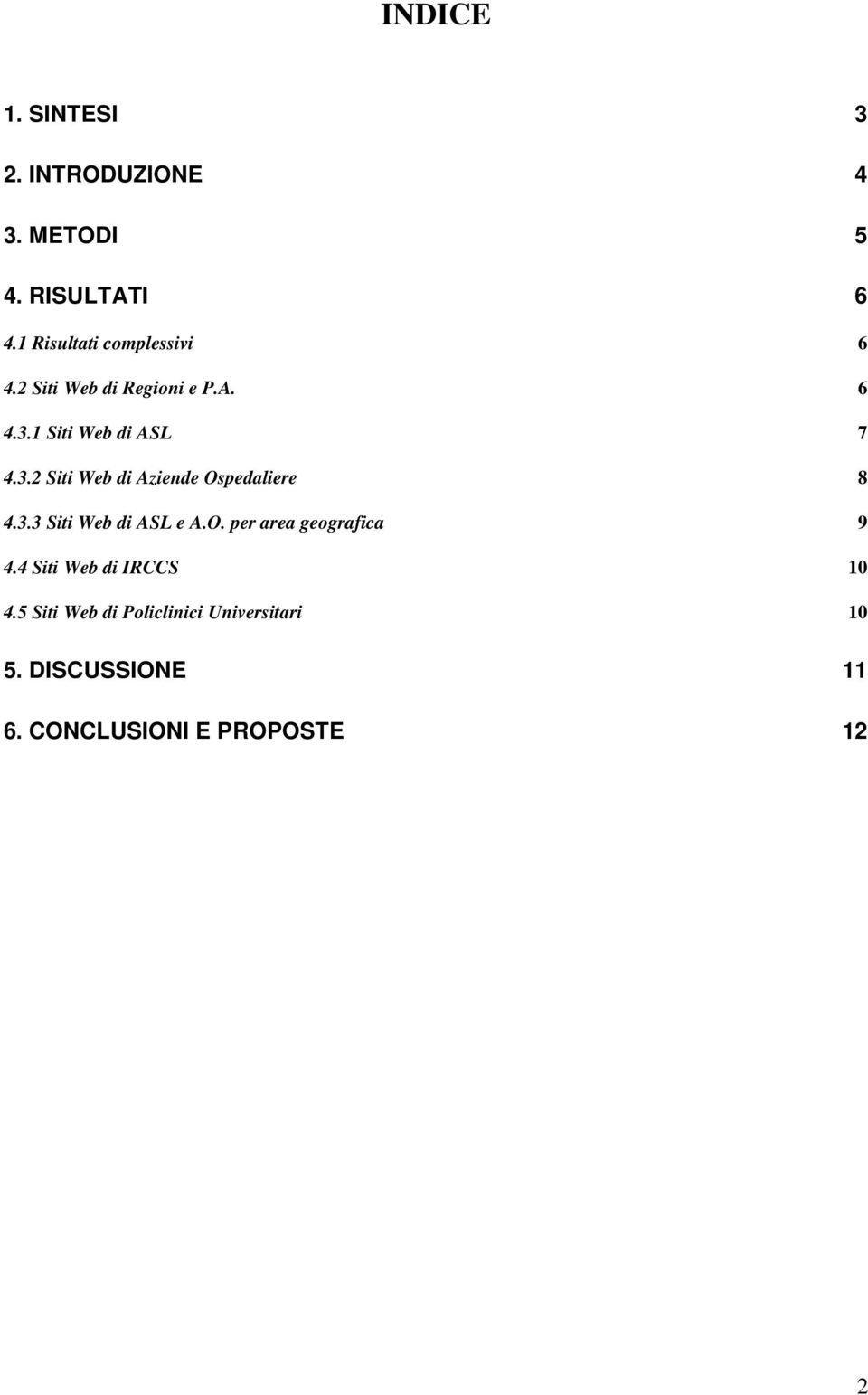 1 Siti Web di ASL 7 4.3.2 Siti Web di Aziende Ospedaliere 8 4.3.3 Siti Web di ASL e A.O. per area geografica 9 4.