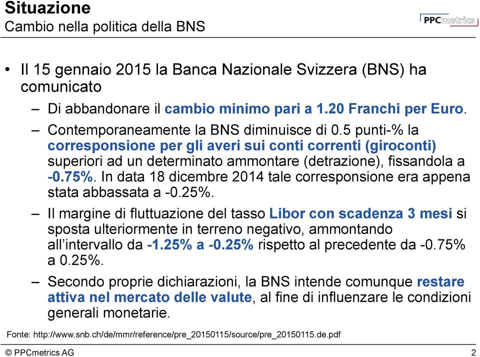 In data 18 dicembre 2014 tale corresponsione era appena stata abbassata a -0.25%.