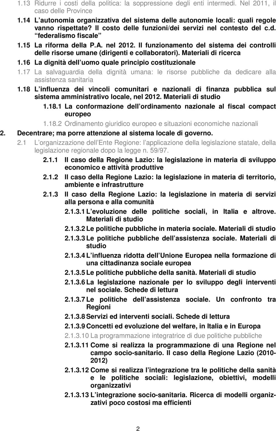 nel 2012. Il funzionamento del sistema dei controlli delle risorse umane (dirigenti e collaboratori). Materiali di ricerca 1.16 La dignità dell uomo quale principio costituzionale 1.