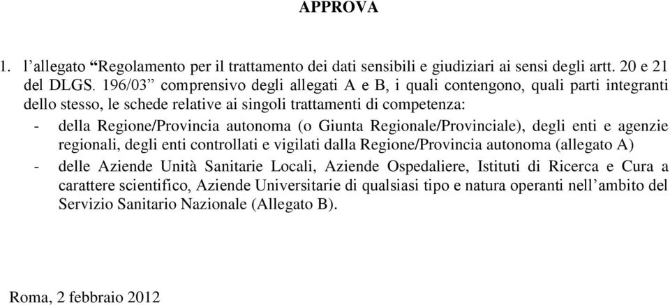 Regione/Provincia autonoma (o Giunta Regionale/Provinciale), degli enti e agenzie regionali, degli enti controllati e vigilati dalla Regione/Provincia autonoma (allegato A) -