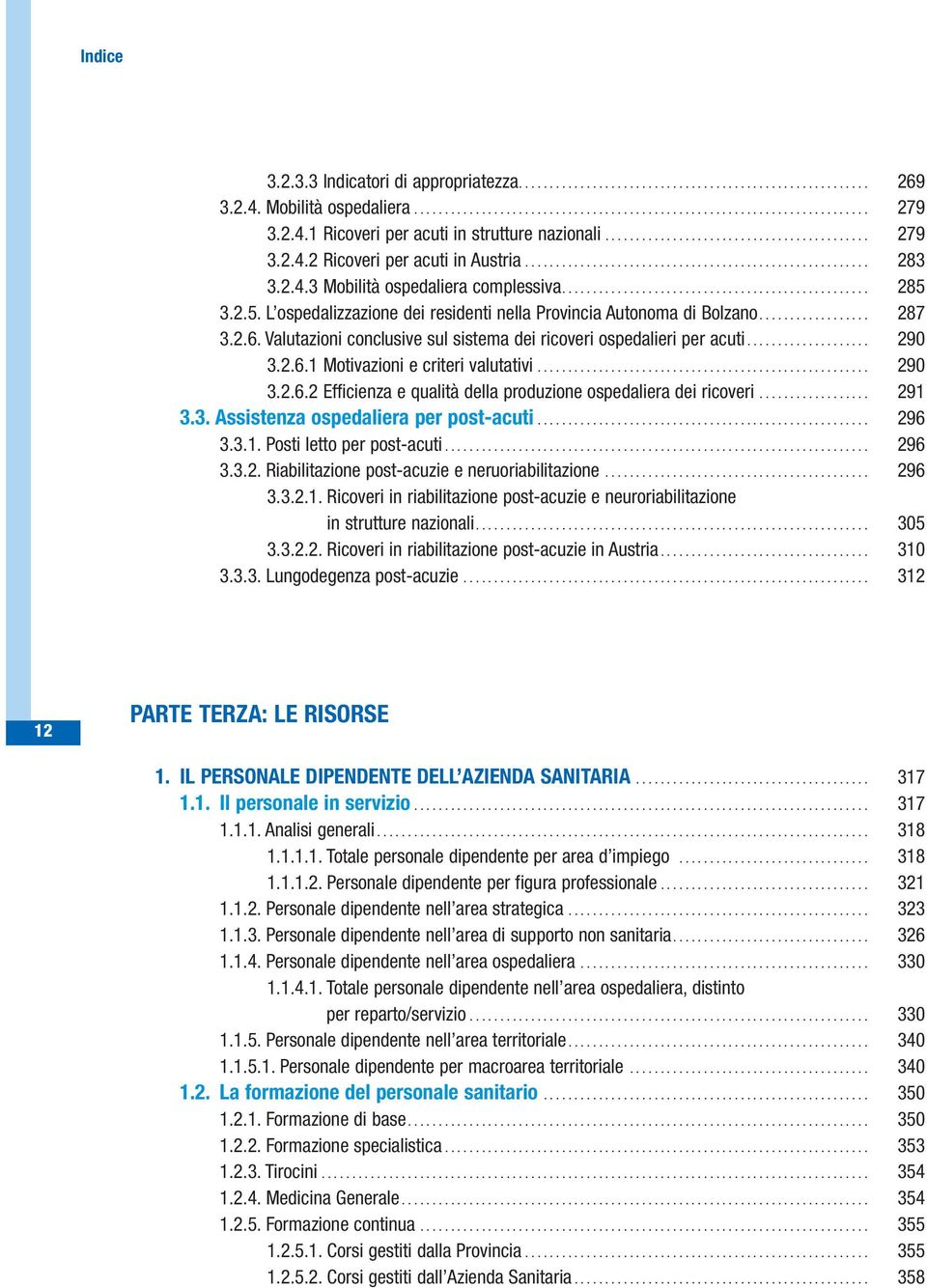 .. 290 3.2.6.2 Efficienza e qualità della produzione ospedaliera dei ricoveri... 291 3.3. Assistenza ospedaliera per post-acuti... 296 3.3.1. Posti letto per post-acuti... 296 3.3.2. Riabilitazione post-acuzie e neruoriabilitazione.