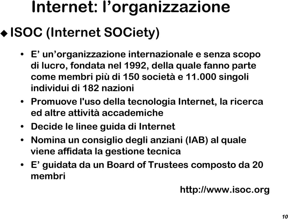 000 singoli individui di 182 nazioni Promuove l'uso della tecnologia Internet, la ricerca ed altre attività accademiche