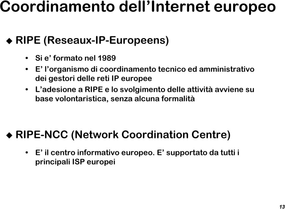 svolgimento delle attività avviene su base volontaristica, senza alcuna formalità RIPE-NCC (Network