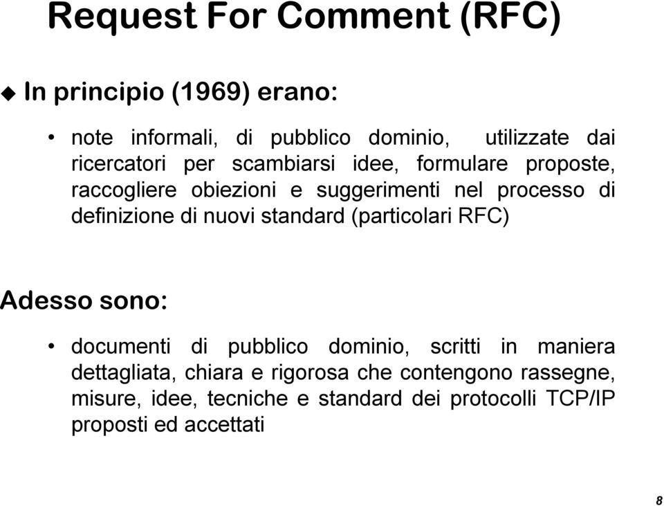 definizione di nuovi standard (particolari RFC) Adesso sono: documenti di pubblico dominio, scritti in maniera