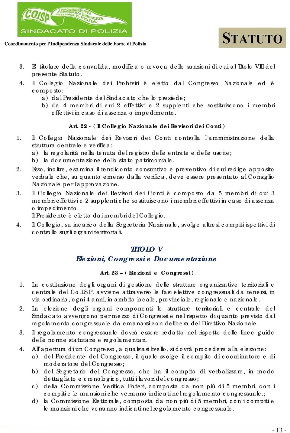 i membri effettivi in caso di assenza o impedimento. Art. 22 - ( Il Collegio Nazionale dei Revisori dei Conti ) 1.