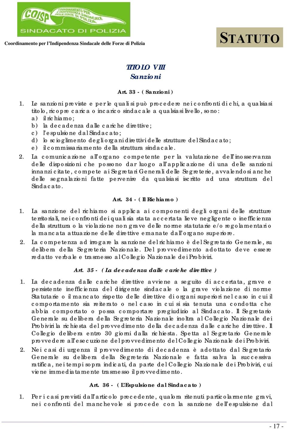 cariche direttive; c) l espulsione dal Sindacato; d) lo scioglimento degli organi direttivi delle strutture del Sindacato; e) il commissariamento della struttura sindacale. 2.