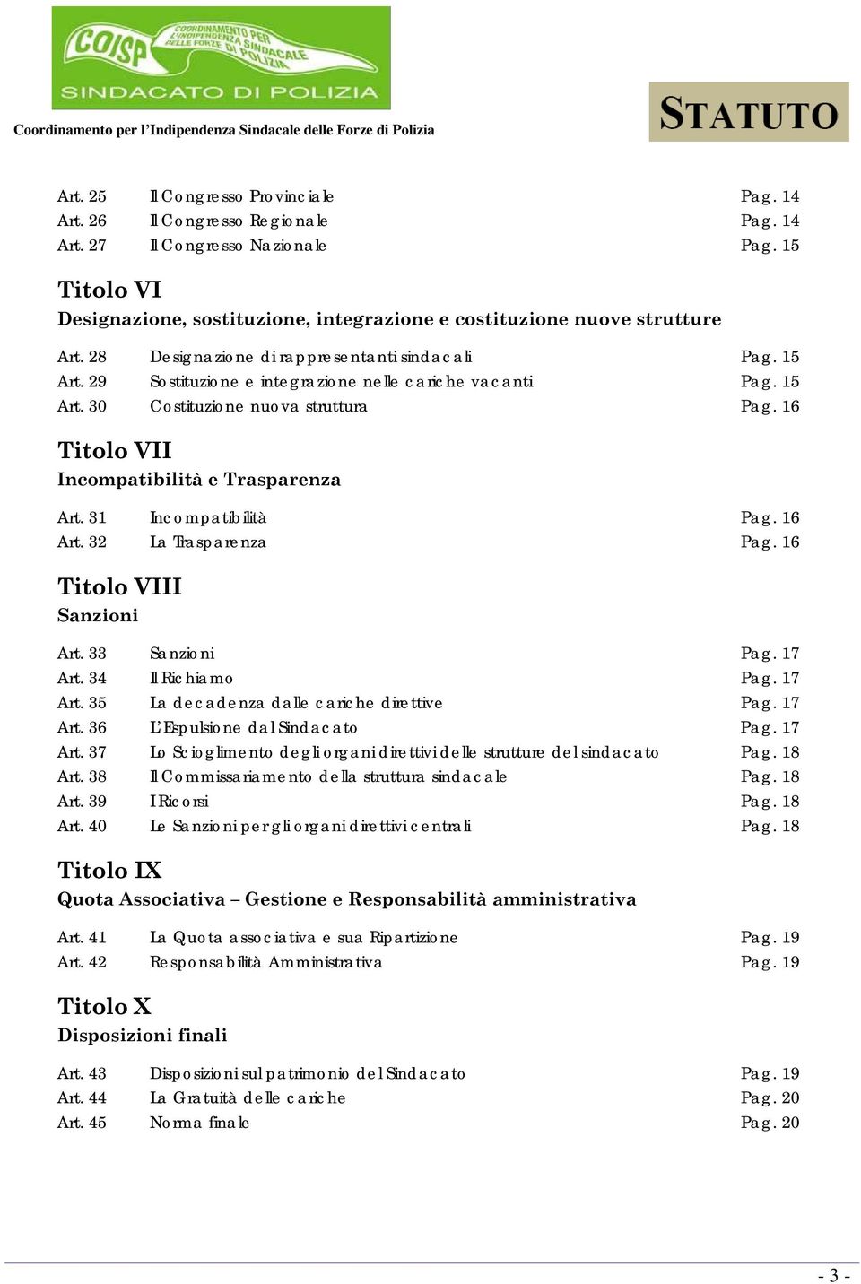 29 Sostituzione e integrazione nelle cariche vacanti Pag. 15 Art. 30 Costituzione nuova struttura Pag. 16 Titolo VII Incompatibilità e Trasparenza Art. 31 Incompatibilità Pag. 16 Art.