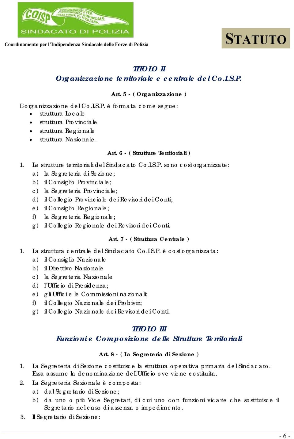 sono così organizzate: a) la Segreteria di Sezione; b) il Consiglio Provinciale; c) la Segreteria Provinciale; d) il Collegio Provinciale dei Revisori dei Conti; e) il Consiglio Regionale; f) la