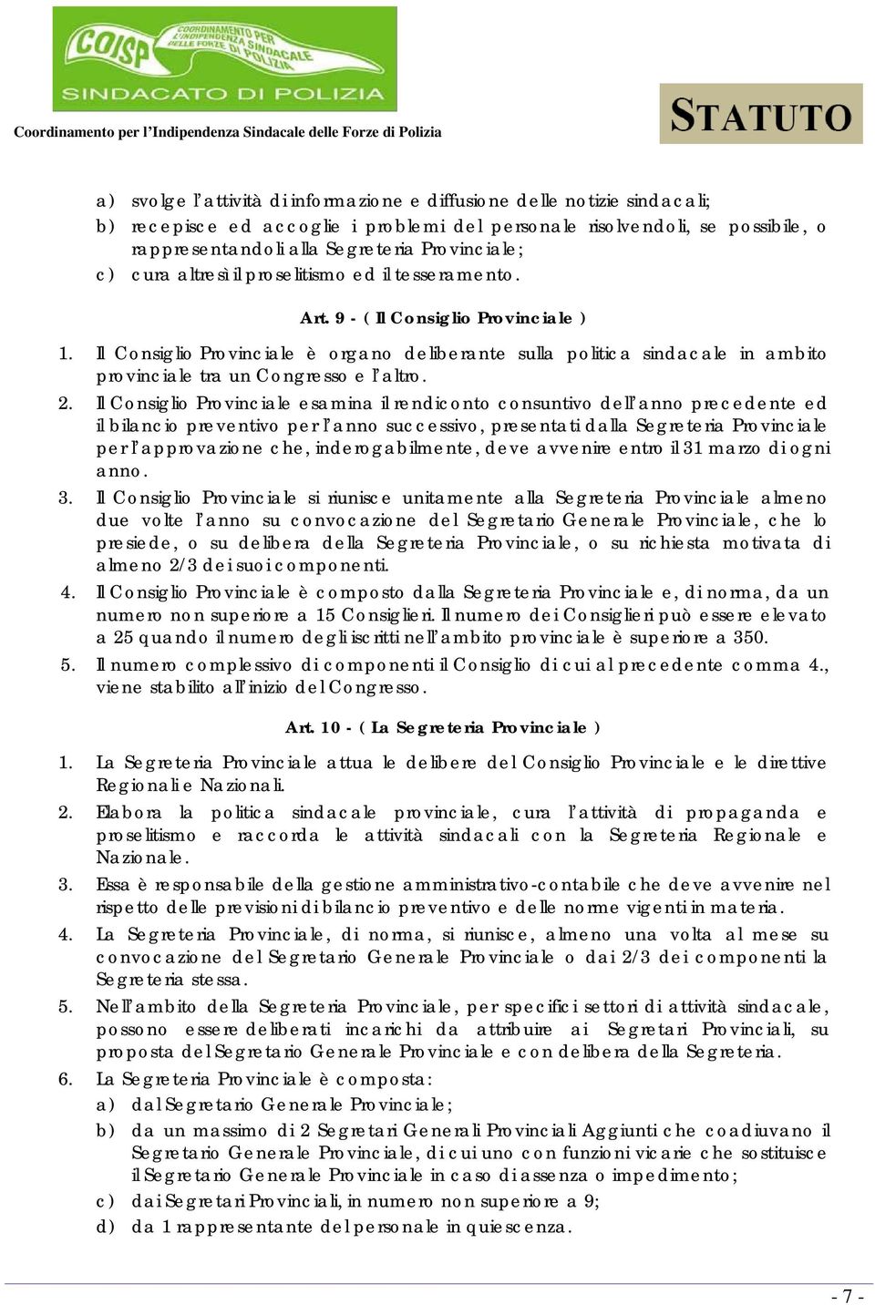 Il Consiglio Provinciale è organo deliberante sulla politica sindacale in ambito provinciale tra un Congresso e l altro. 2.