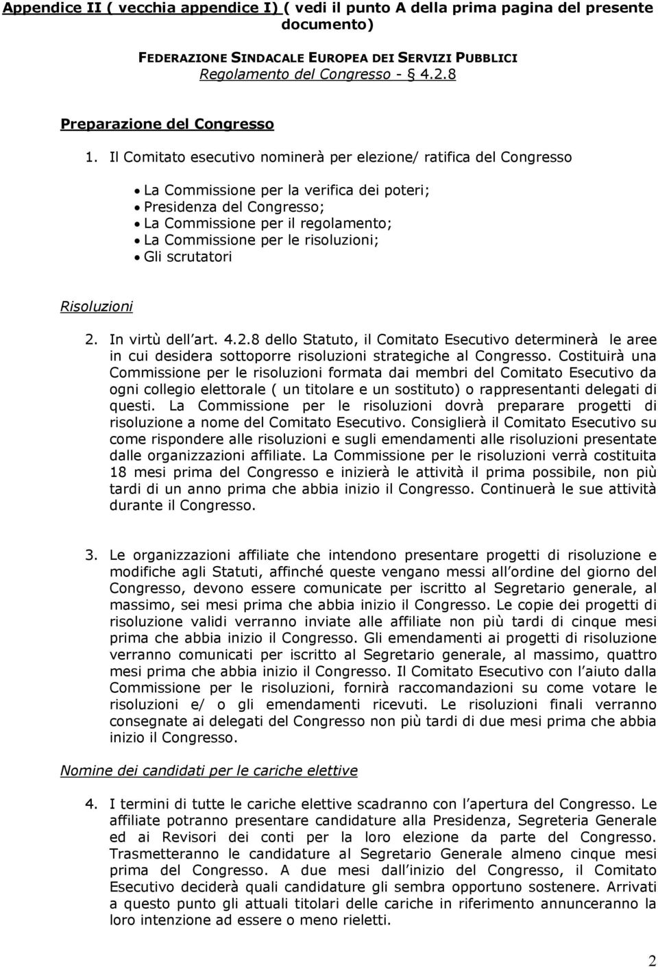 Il Comitato esecutivo nominerà per elezione/ ratifica del Congresso La Commissione per la verifica dei poteri; Presidenza del Congresso; La Commissione per il regolamento; La Commissione per le