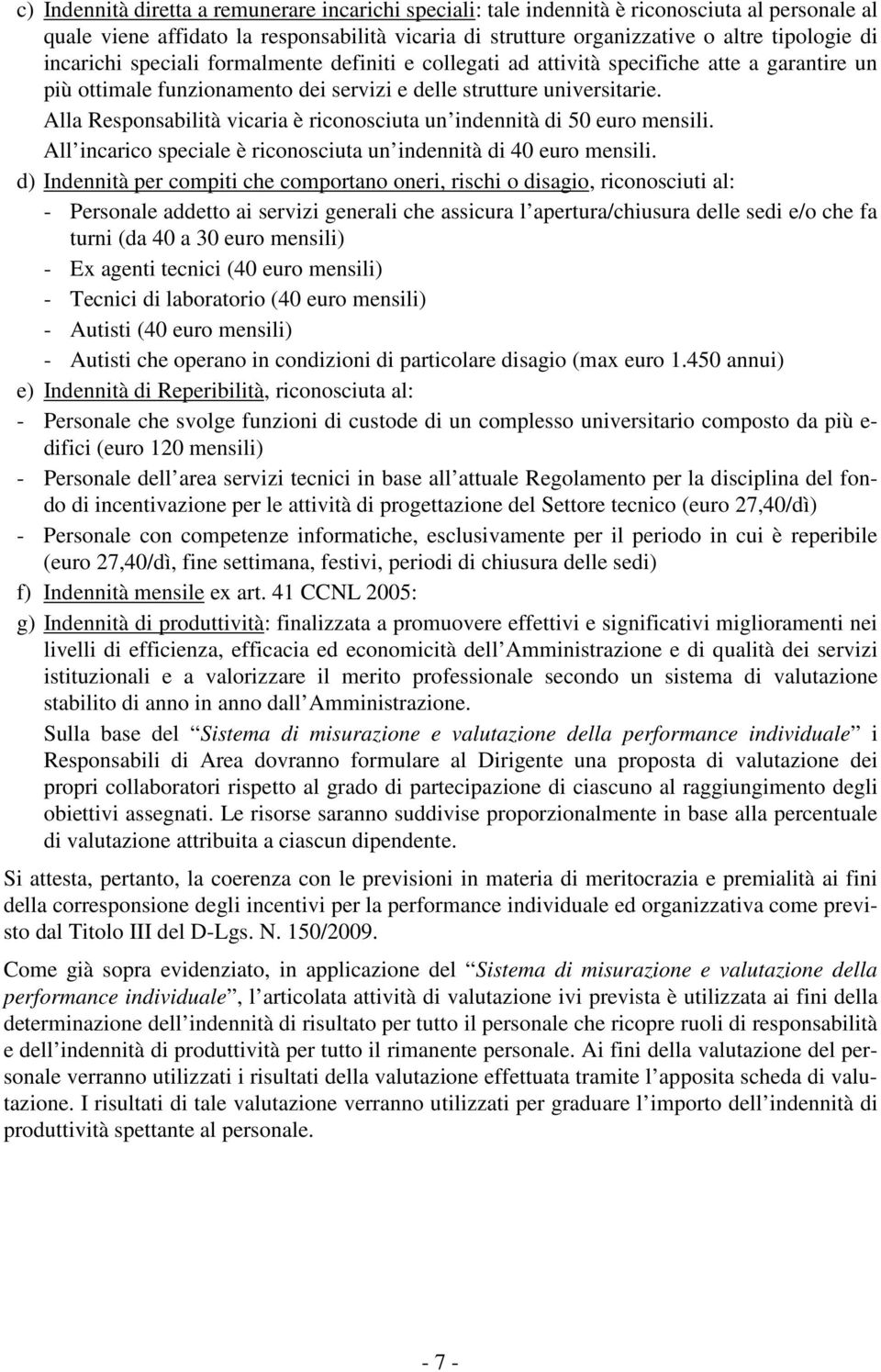 Alla Responsabilità vicaria è riconosciuta un indennità di 50 euro mensili. All incarico speciale è riconosciuta un indennità di 40 euro mensili.