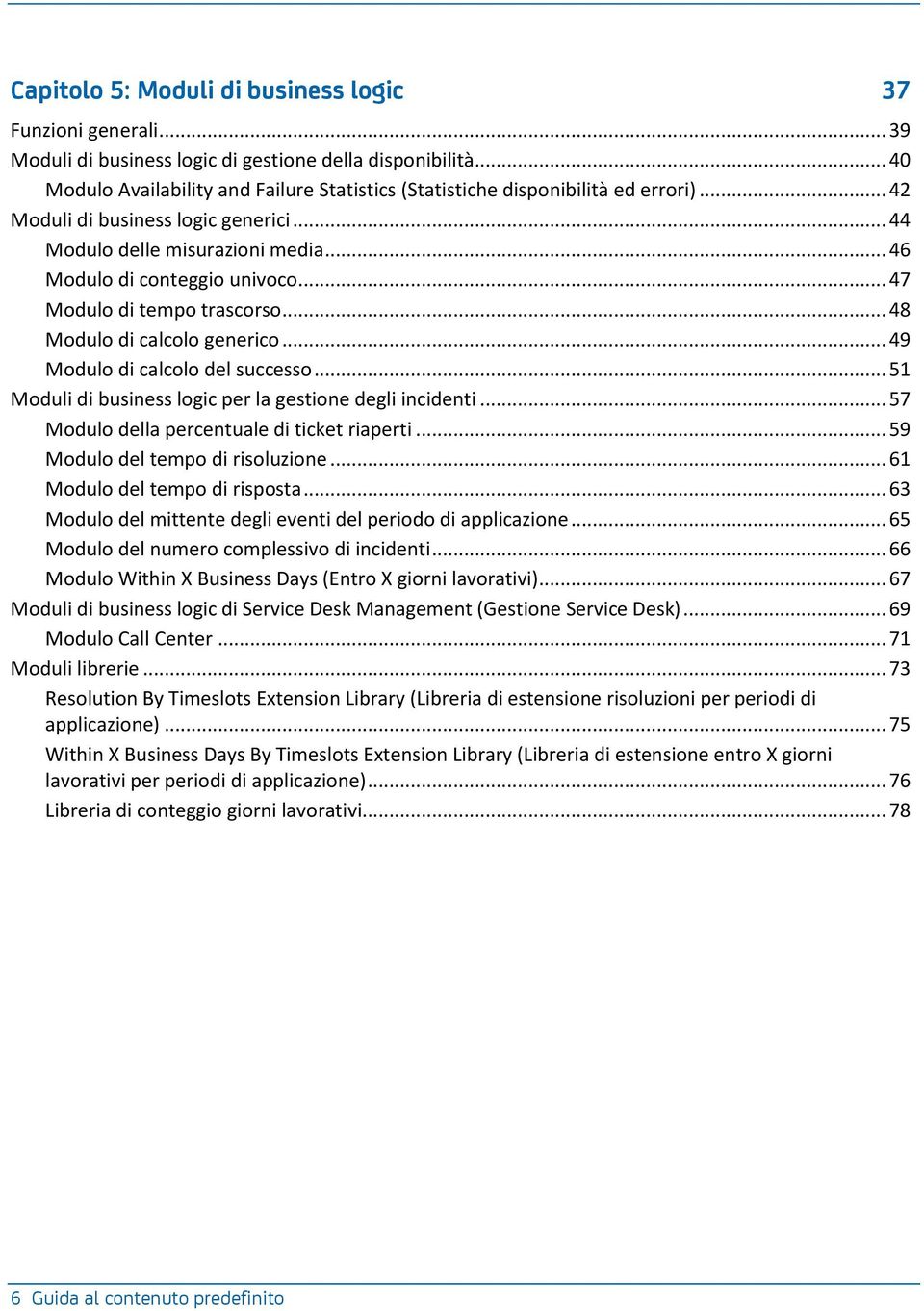 .. 47 Modulo di tempo trascorso... 48 Modulo di calcolo generico... 49 Modulo di calcolo del successo... 51 Moduli di business logic per la gestione degli incidenti.