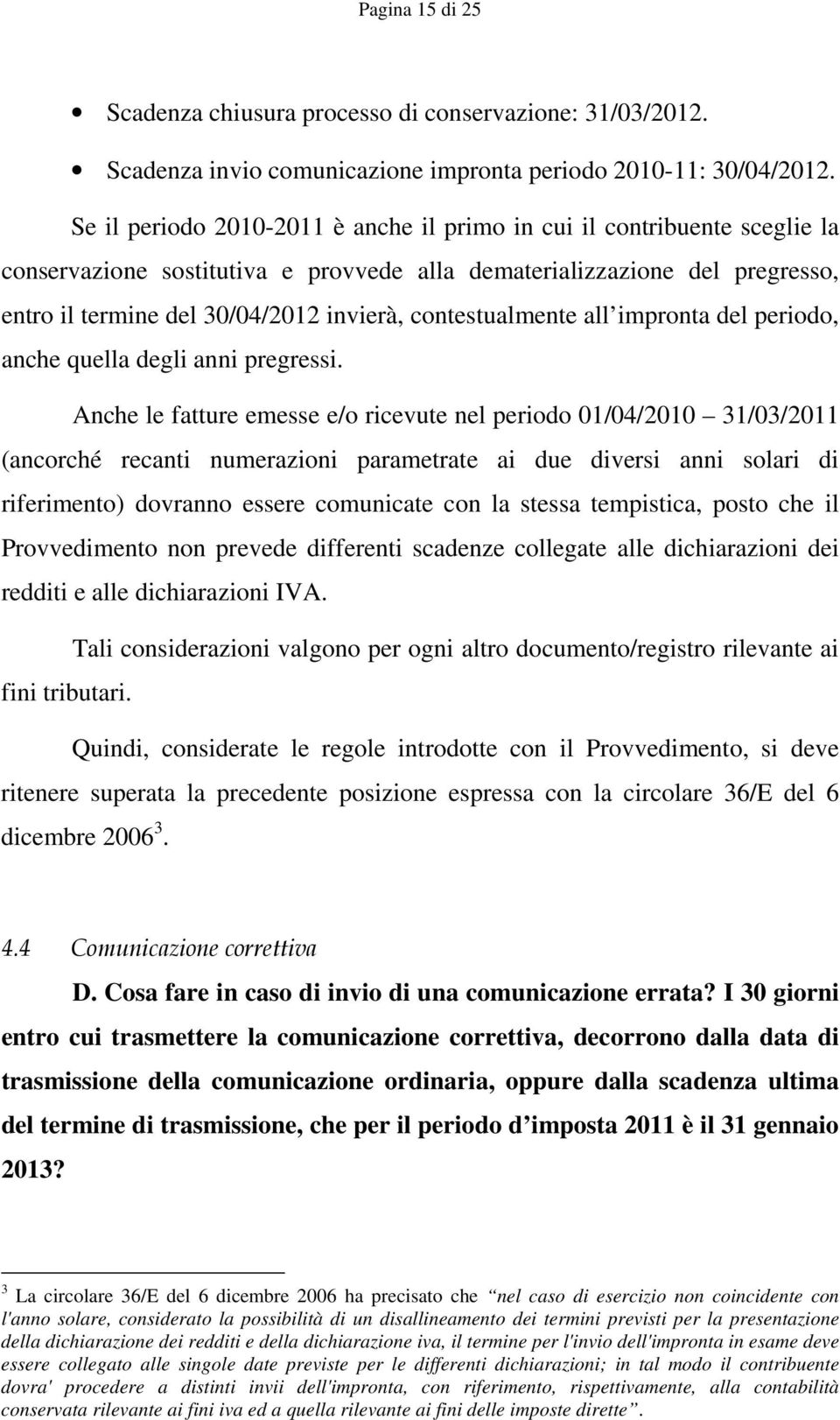 contestualmente all impronta del periodo, anche quella degli anni pregressi.