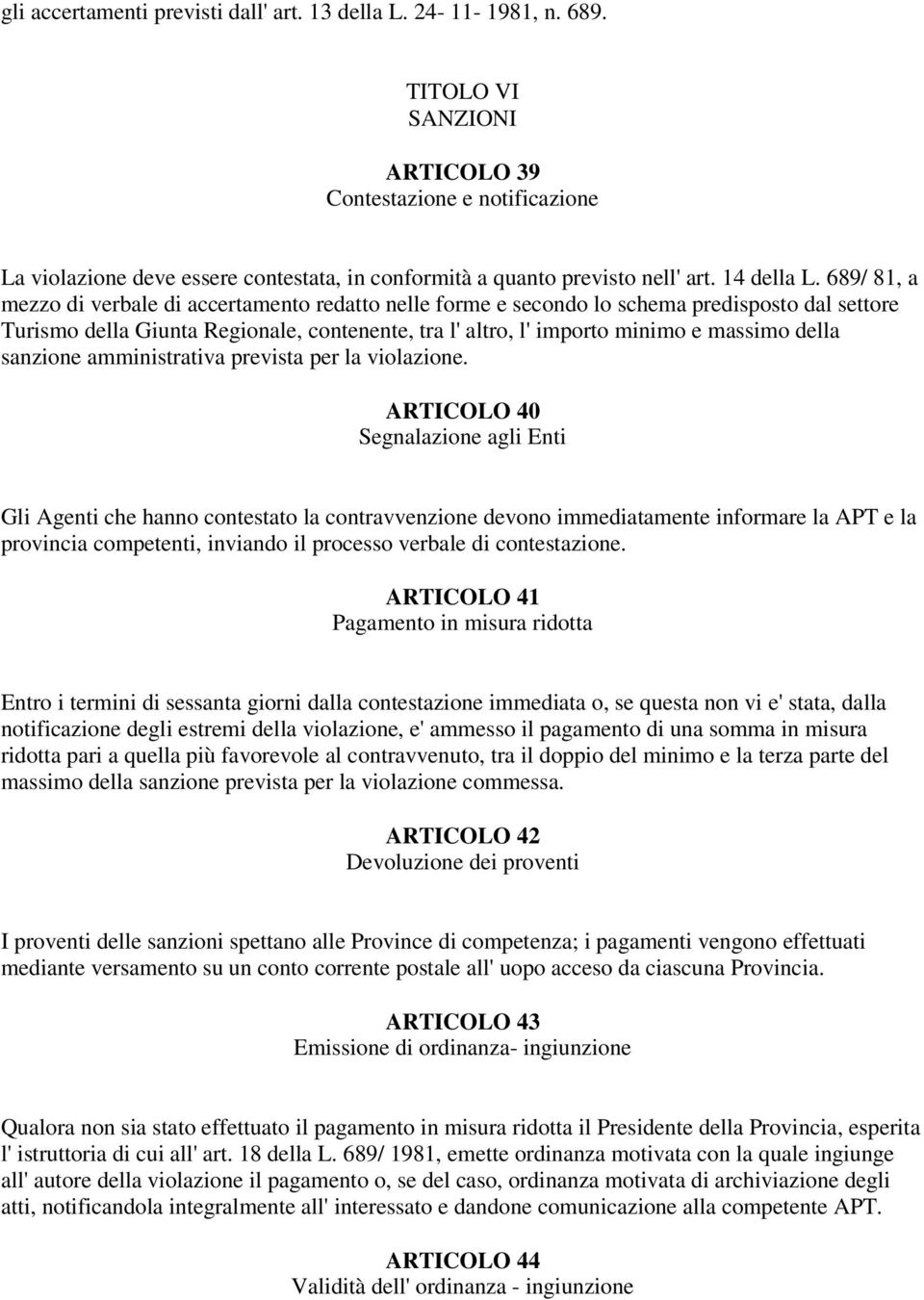 689/ 81, a mezzo di verbale di accertamento redatto nelle forme e secondo lo schema predisposto dal settore Turismo della Giunta Regionale, contenente, tra l' altro, l' importo minimo e massimo della