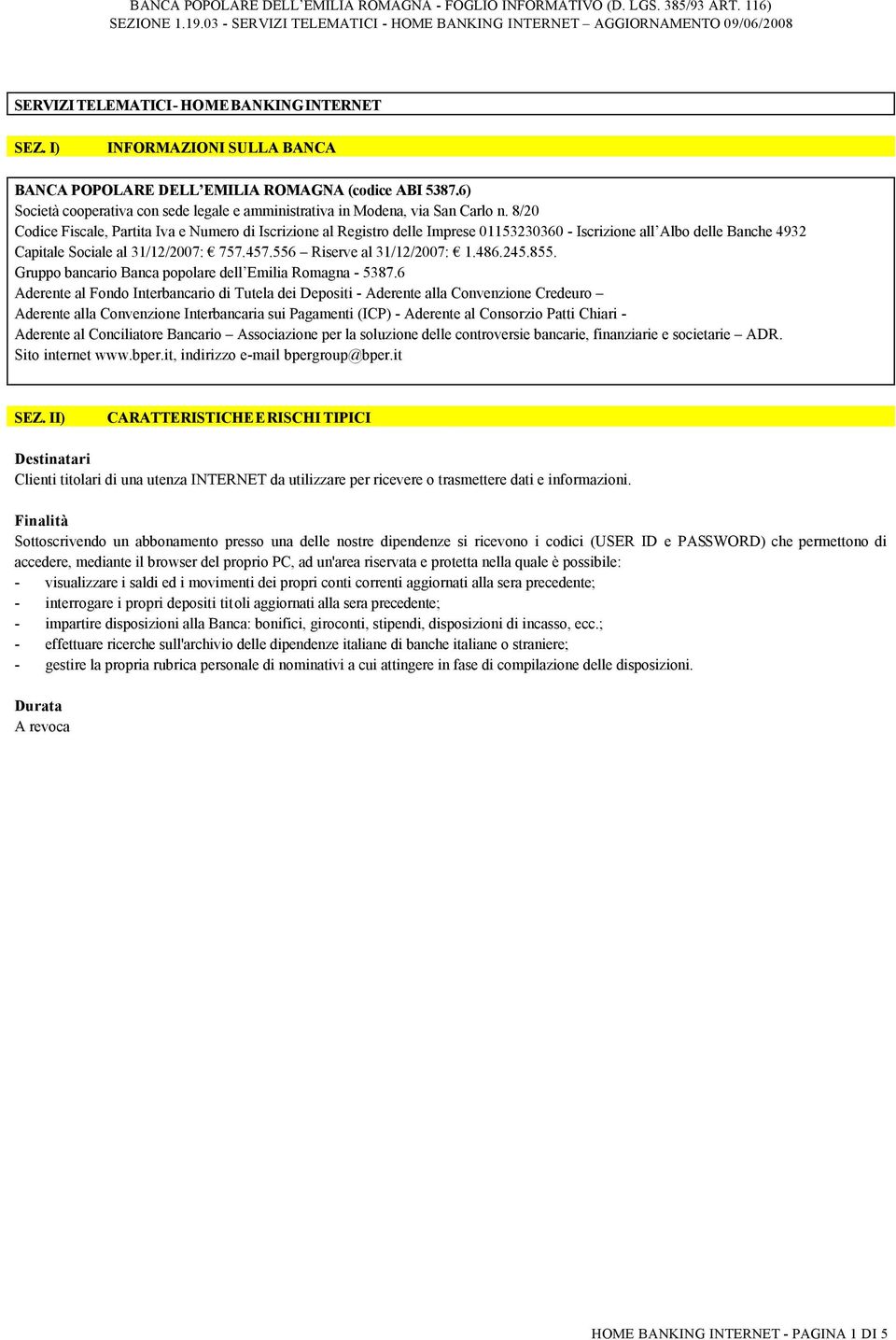 8/20 Codice Fiscale, Partita Iva e Numero di Iscrizione al Registro delle Imprese 01153230360 - Iscrizione all Albo delle Banche 4932 Capitale Sociale al 31/12/2007: 757.457.