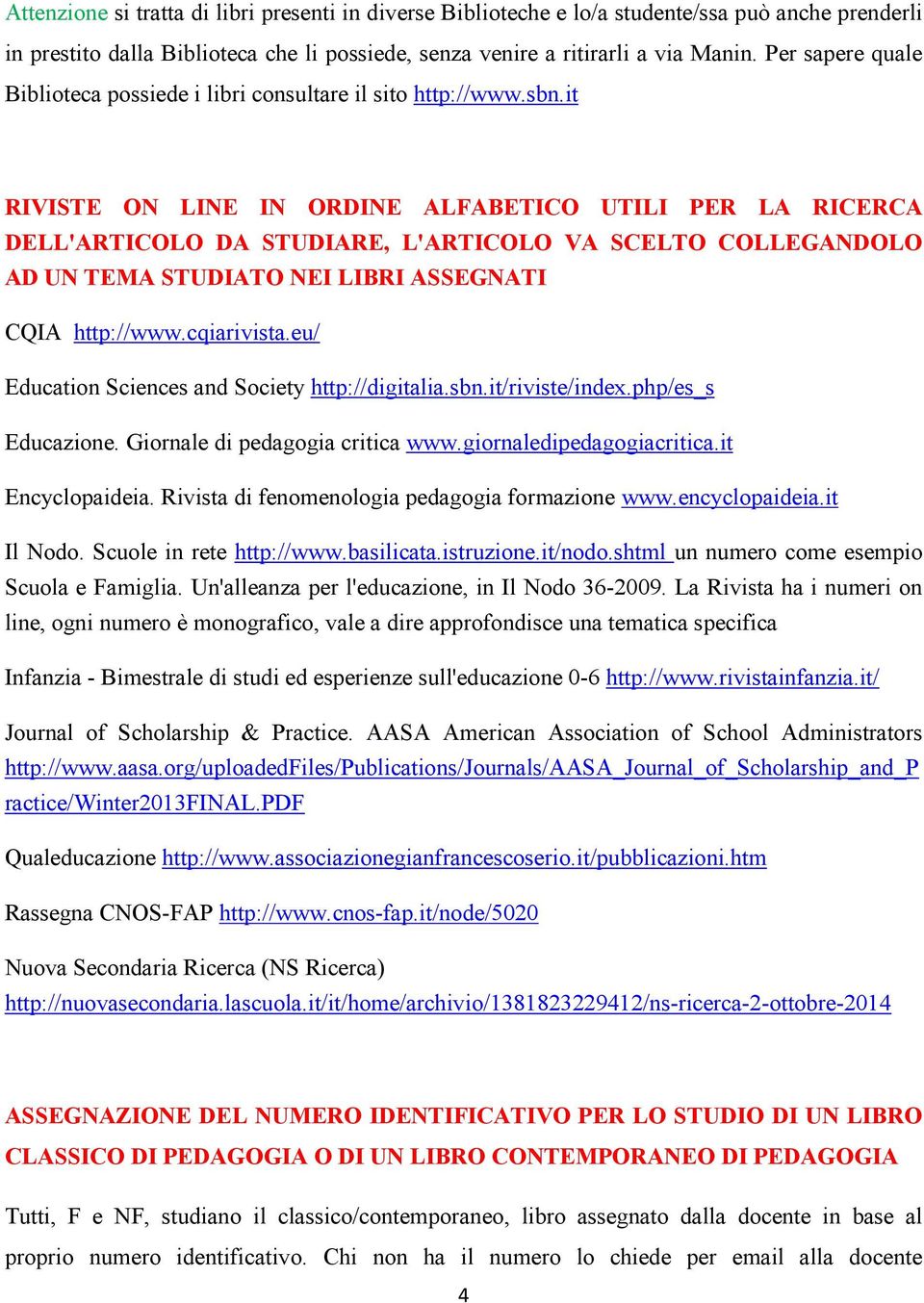 it RIVISTE ON LINE IN ORDINE ALFABETICO UTILI PER LA RICERCA DELL'ARTICOLO DA STUDIARE, L'ARTICOLO VA SCELTO COLLEGANDOLO AD UN TEMA STUDIATO NEI LIBRI ASSEGNATI CQIA http://www.cqiarivista.