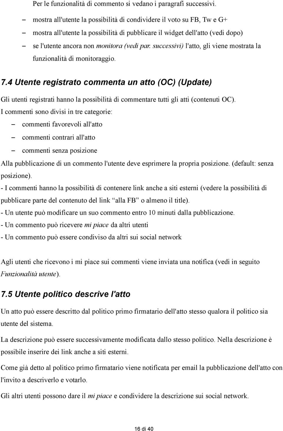 successivi) l'atto, gli viene mostrata la funzionalità di monitoraggio. 7.