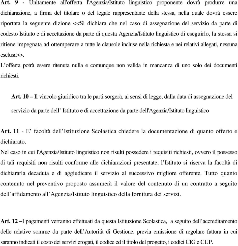 stessa si ritiene impegnata ad ottemperare a tutte le clausole incluse nella richiesta e nei relativi allegati, nessuna esclusa>>.