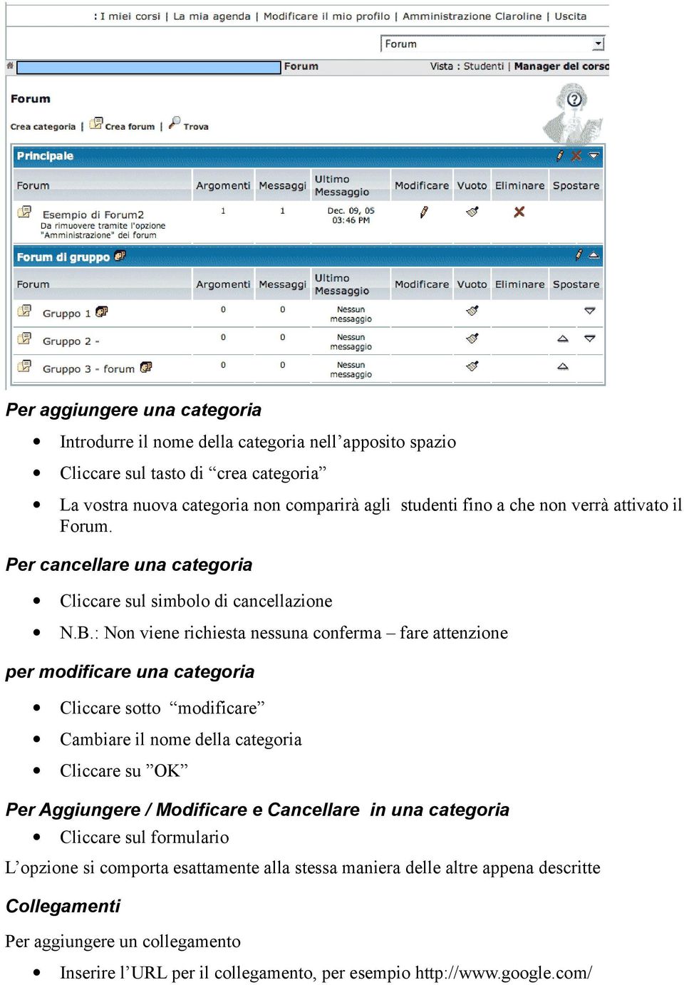 : Non viene richiesta nessuna conferma fare attenzione per modificare una categoria Cliccare sotto modificare Cambiare il nome della categoria Cliccare su OK Per Aggiungere /