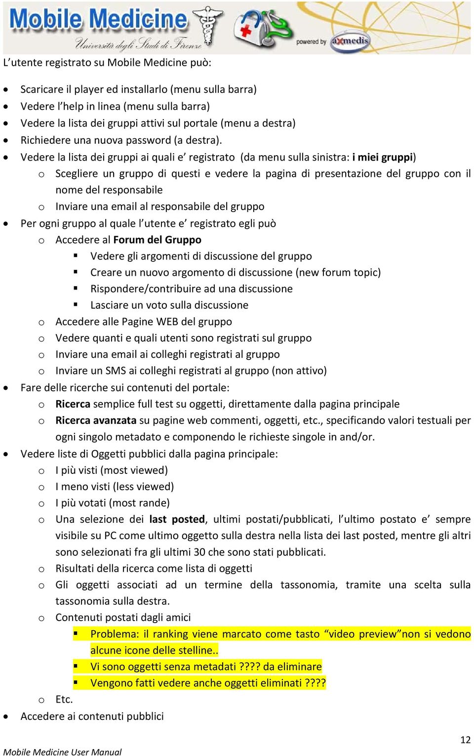 Vedere la lista dei gruppi ai quali e registrato (da menu sulla sinistra: i miei gruppi) o Scegliere un gruppo di questi e vedere la pagina di presentazione del gruppo con il nome del responsabile o