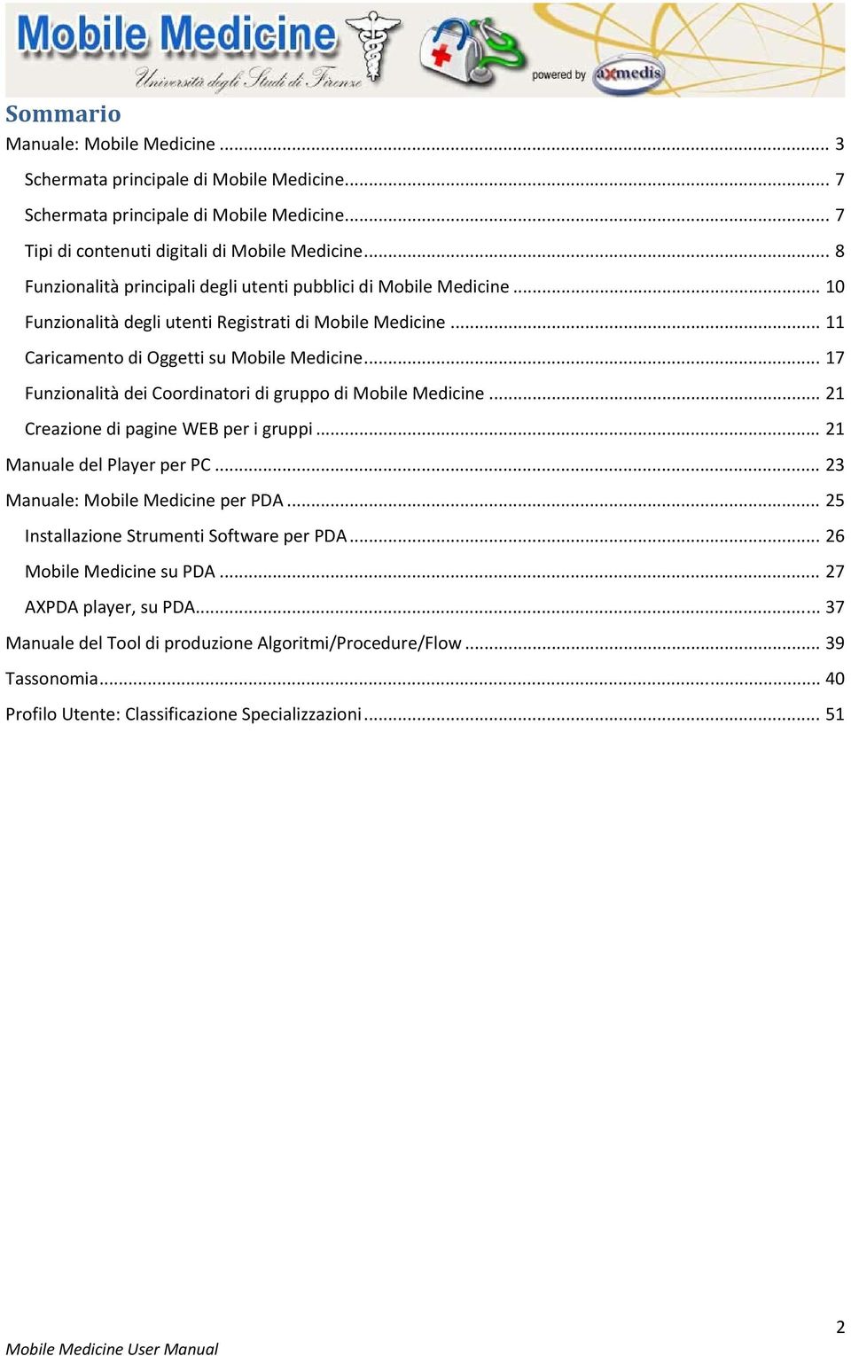 .. 17 Funzionalità dei Coordinatori di gruppo di Mobile Medicine... 21 Creazione di pagine WEB per i gruppi... 21 Manuale del Player per PC... 23 Manuale: Mobile Medicine per PDA.