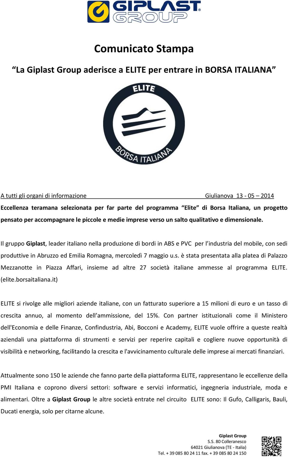 Il gruppo Giplast, leader italiano nella produzione di bordi in ABS e PVC per l industria del mobile, con sedi produttive in Abruzzo ed Emilia Romagna, mercoledì 7 maggio u.s. è stata presentata alla platea di Palazzo Mezzanotte in Piazza Affari, insieme ad altre 27 società italiane ammesse al programma ELITE.