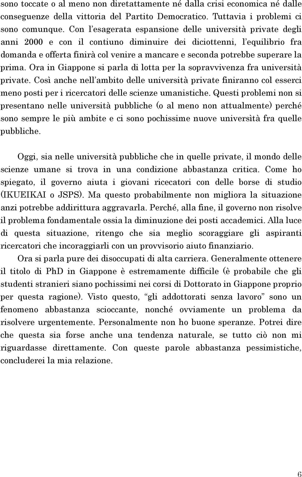 superare la prima. Ora in Giappone si parla di lotta per la sopravvivenza fra università private.