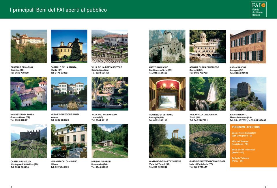 0185 393920 MONASTERO DI TORBA Gornate Olona (VA) Tel. 0331 820301 VILLA E COLLEZIONe PANZA Varese Tel. 0332 283960 VILLA DEL BALBIANELLO Lenno (CO) Tel.