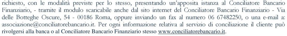 oppure inviando un fax al numero 06 67482250, o una e-mail a: associazione@conciliatorebancario.it.