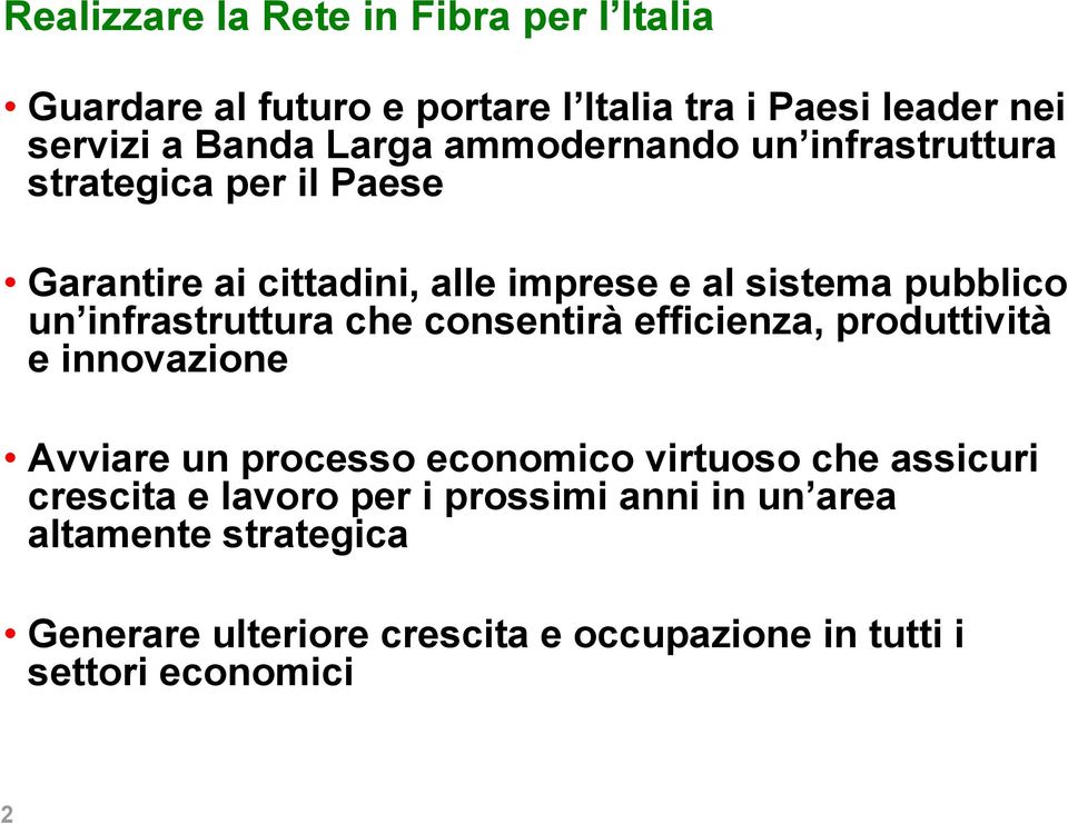 infrastruttura che consentirà efficienza, produttività e innovazione vviare un processo economico virtuoso che assicuri