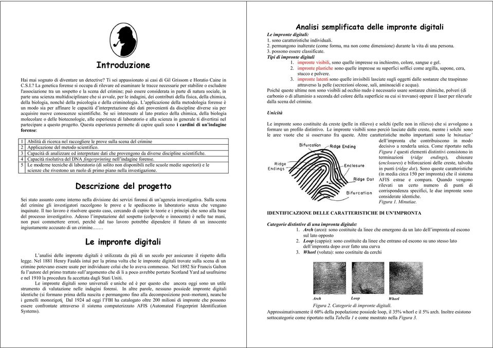 per le indagini, dei contributi della fisica, della chimica, della biologia, nonché della psicologia e della criminologia.