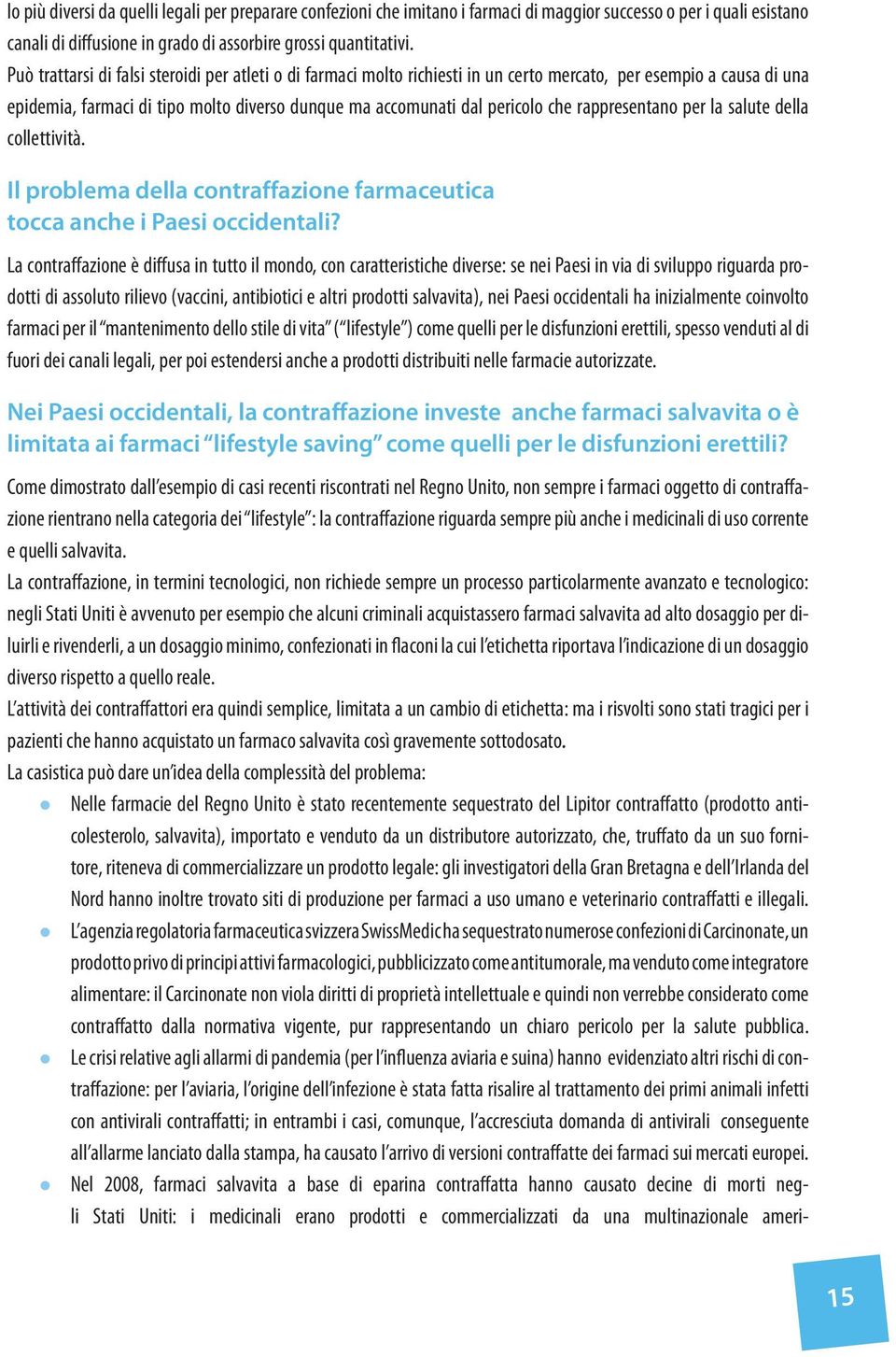 rappresentano per la salute della collettività. Il problema della contraffazione farmaceutica tocca anche i Paesi occidentali?