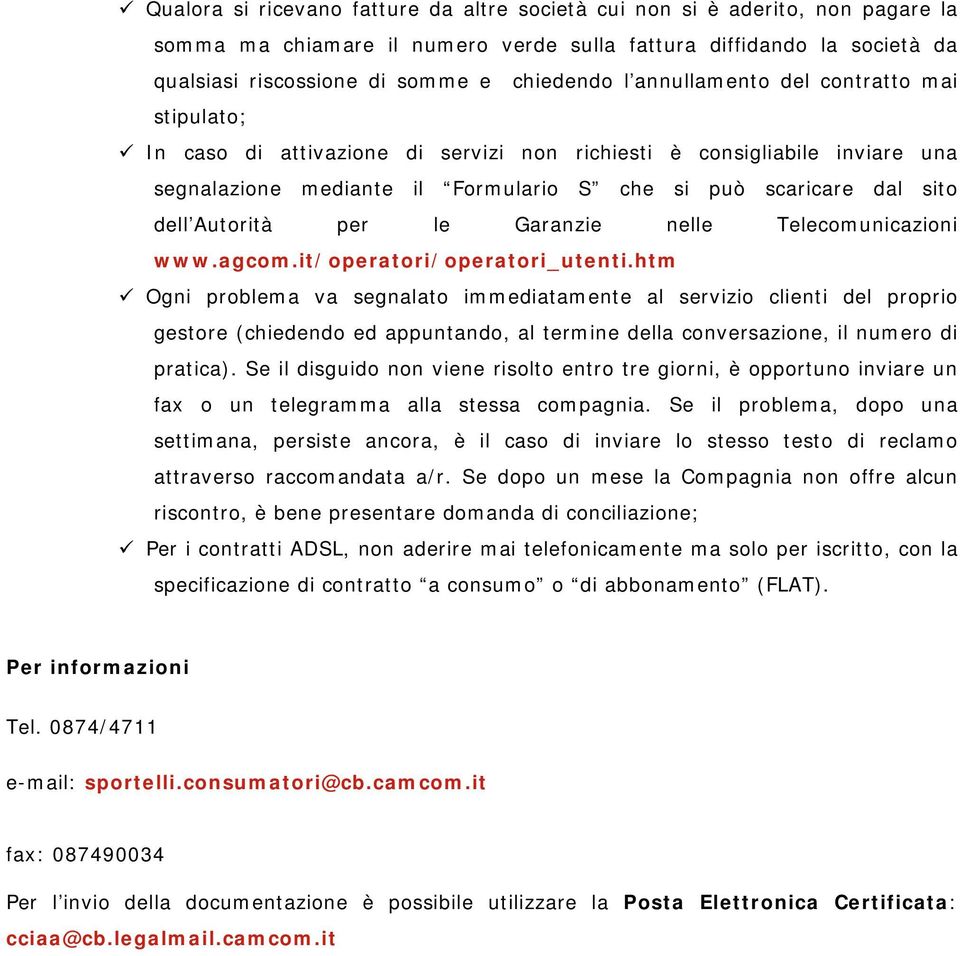 per le Garanzie nelle Telecomunicazioni www.agcom.it/operatori/operatori_utenti.