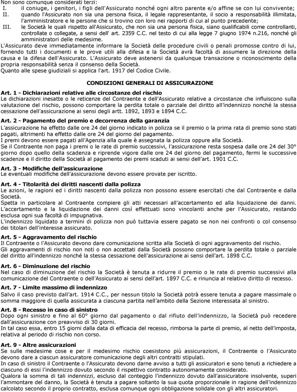 precedente; III. le Società le quali rispetto all'assicurato, che non sia una persona fisica, siano qualificabili come controllanti, controllate o collegate, a sensi dell' art. 2359 C.