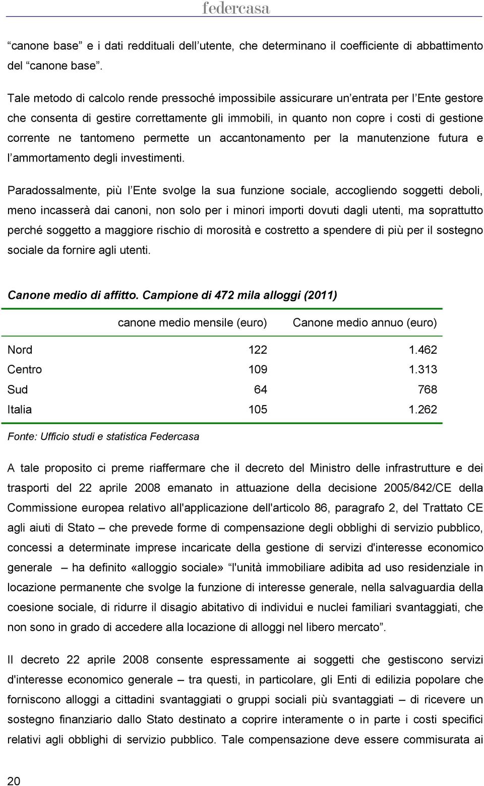 tantomeno permette un accantonamento per la manutenzione futura e l ammortamento degli investimenti.