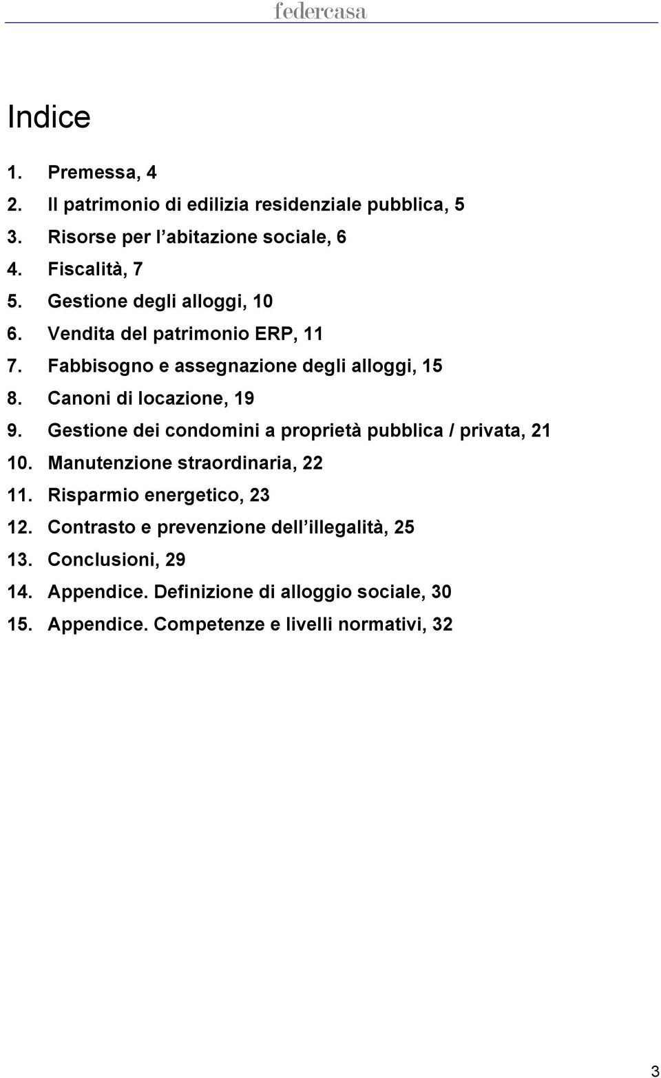 Gestione dei condomini a proprietà pubblica / privata, 21 10. Manutenzione straordinaria, 22 11. Risparmio energetico, 23 12.