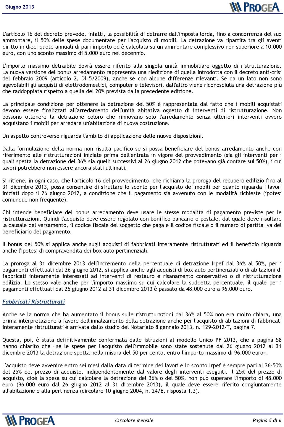 000 euro nel decennio. L'importo massimo detraibile dovrà essere riferito alla singola unità immobiliare oggetto di ristrutturazione.