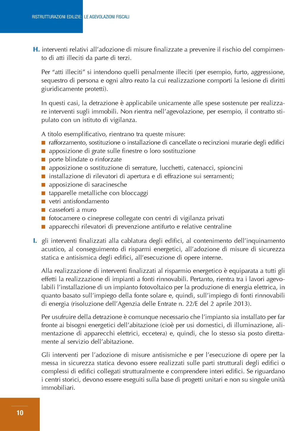 protetti). In questi casi, la detrazione è applicabile unicamente alle spese sostenute per realizzare interventi sugli immobili.